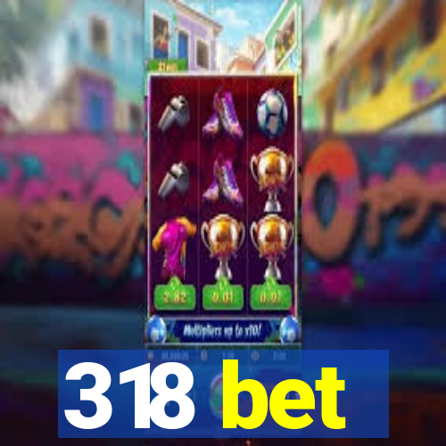318 bet